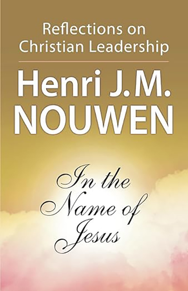 In the Name of Jesus” by Henri Nouwen